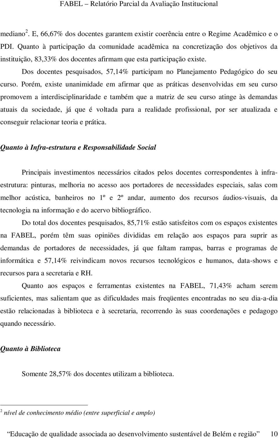 Dos docentes pesquisados, 57,14% participam no Planejamento Pedagógico do seu curso.