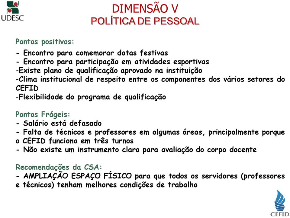 qualificação - Salário está defasado - Falta de técnicos e professores em algumas áreas, principalmente porque o CEFID funciona em três turnos - Não