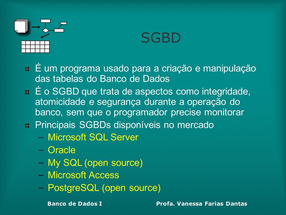 do banco, sem que o programador precise monitorar Principais SGBDs disponíveis no