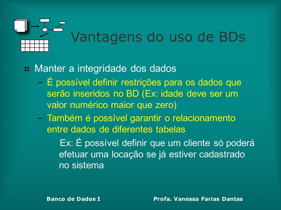 Também é possível garantir o relacionamento entre dados de diferentes tabelas Ex: É