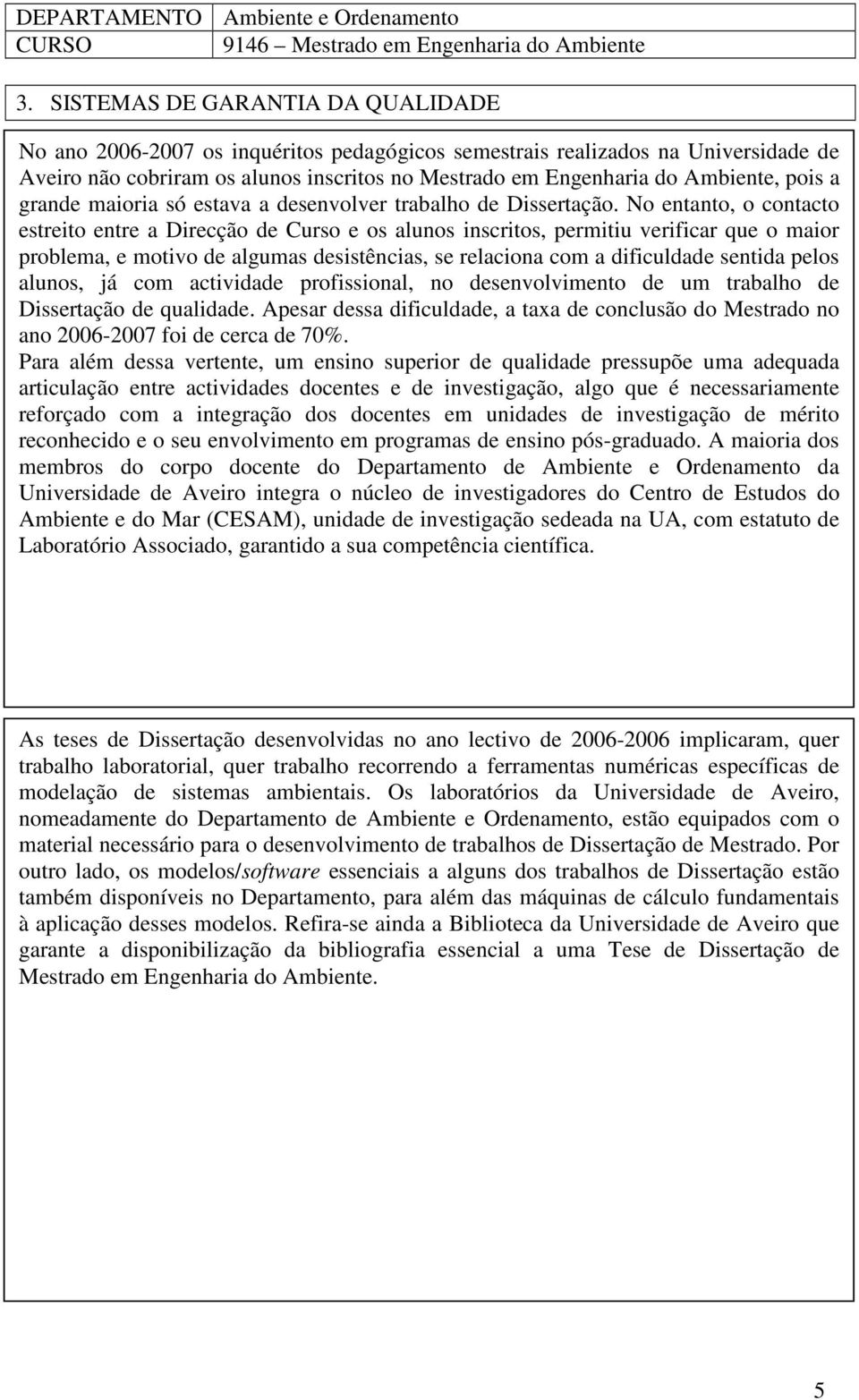 pois a grande maioria só estava a desenvolver trabalho de Dissertação.