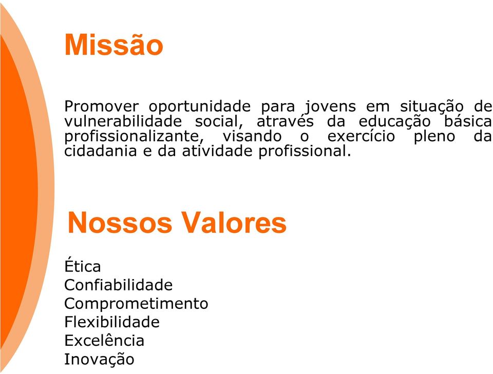 visando o exercício pleno da cidadania e da atividade profissional.