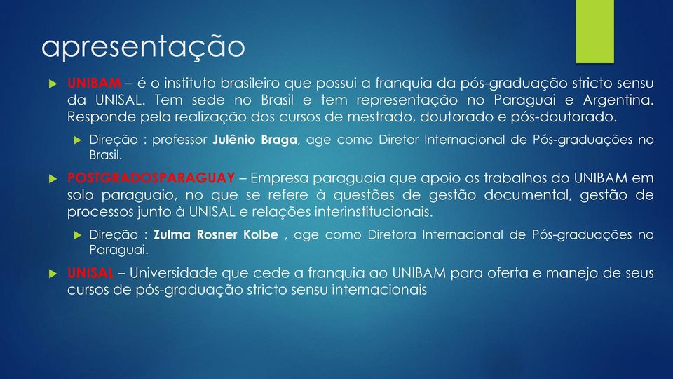 POSTGRADOSPARAGUAY Empresa paraguaia que apoio os trabalhos do UNIBAM em solo paraguaio, no que se refere à questões de gestão documental, gestão de processos junto à UNISAL e relações