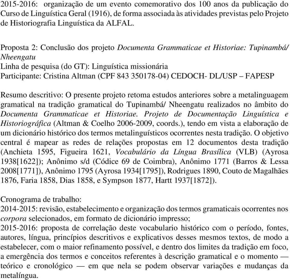 Proposta 2: Conclusão dos projeto Documenta Grammaticae et Historiae: Tupinambá/ Nheengatu Linha de pesquisa (do GT): Linguística missionária Participante: Cristina Altman (CPF 843 350178-04) CEDOCH-