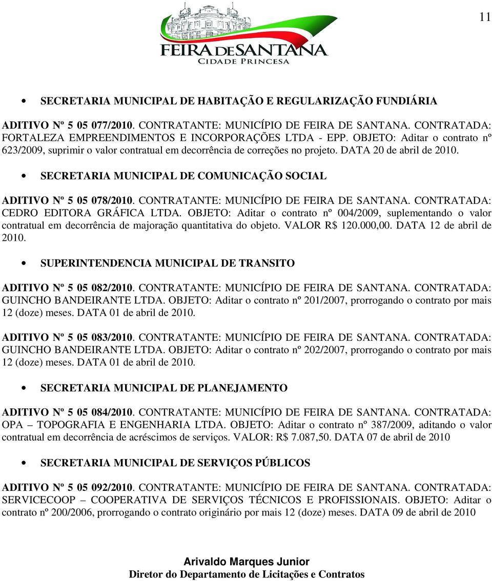 SECRETARIA MUNICIPAL DE COMUNICAÇÃO SOCIAL ADITIVO Nº 5 05 078/2010. CONTRATANTE: MUNICÍPIO DE FEIRA DE SANTANA. CONTRATADA: CEDRO EDITORA GRÁFICA.