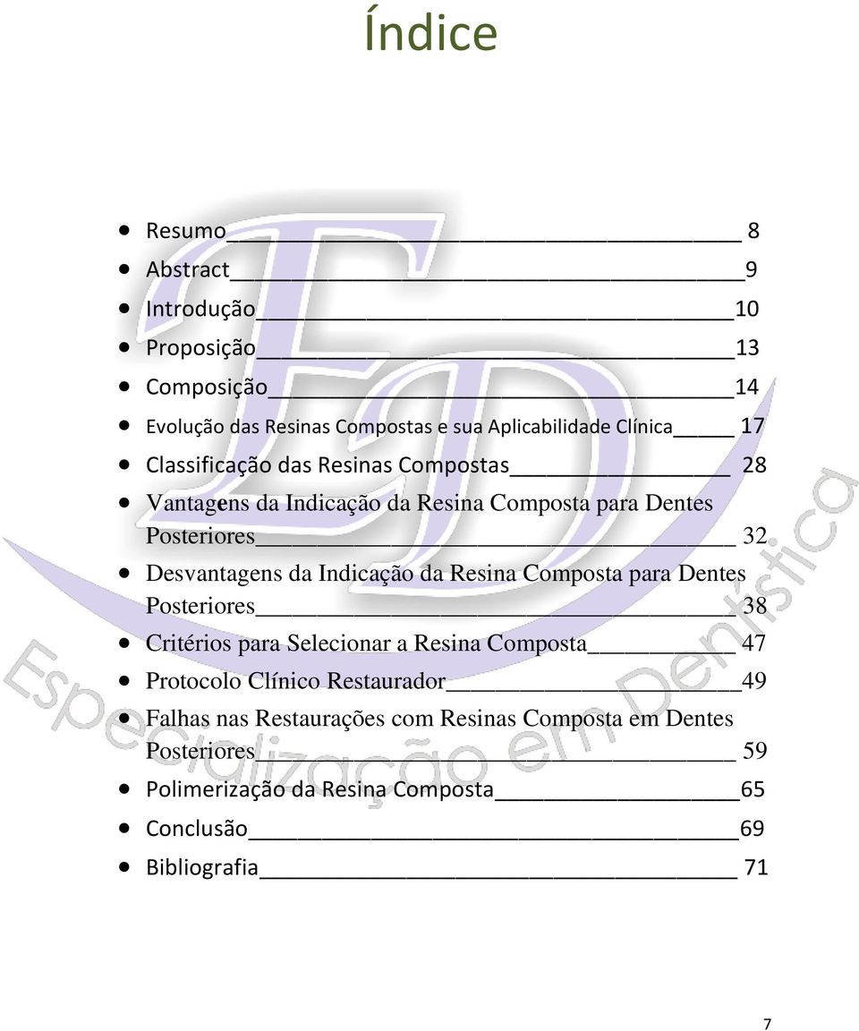 Indicação da Resina Composta para Dentes Posteriores 38 Critérios para Selecionar a Resina Composta 47 Protocolo Clínico