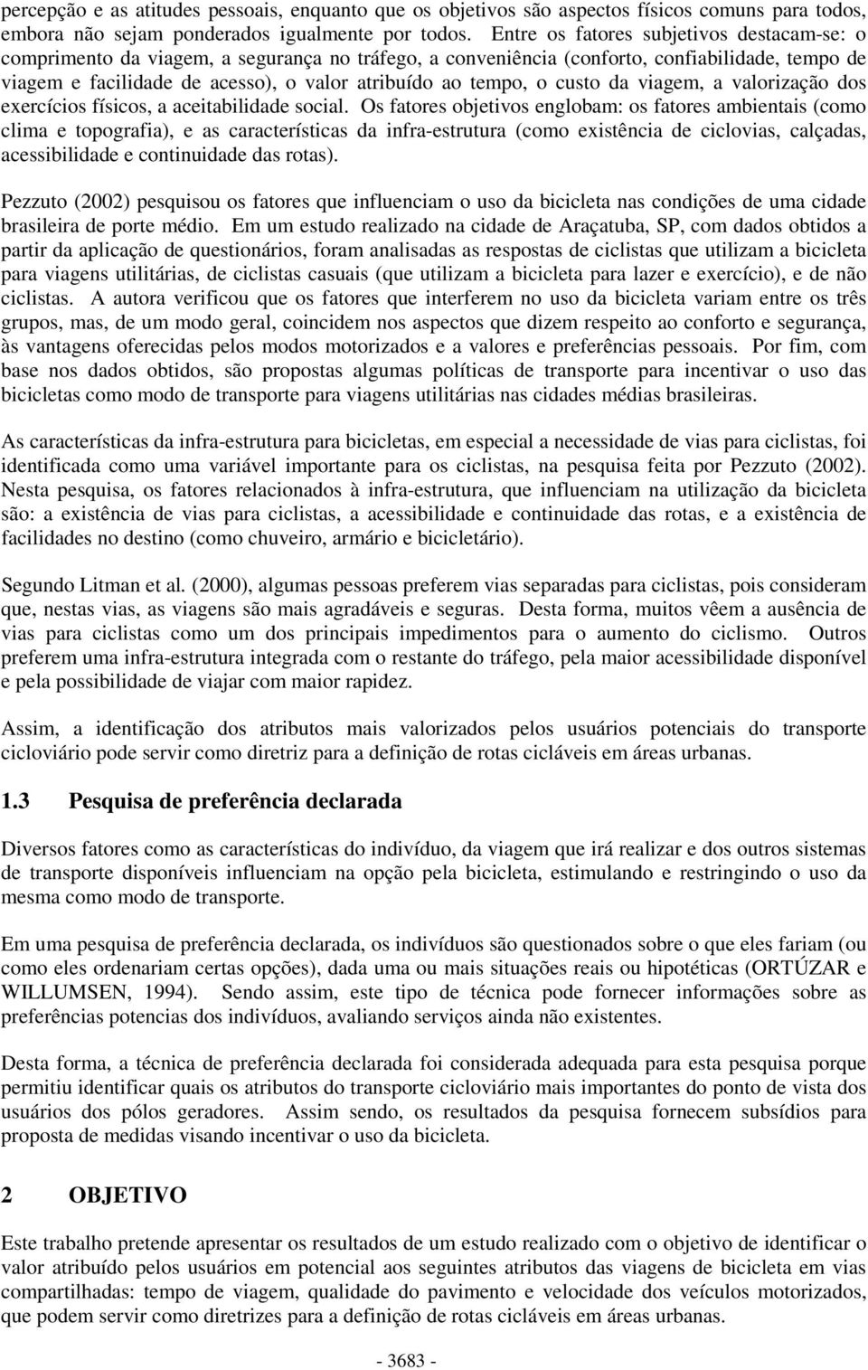 tempo, o custo da viagem, a valorização dos exercícios físicos, a aceitabilidade social.