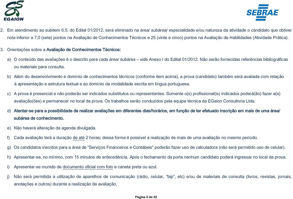 (vinte e cinco) pontos na Avaliação de Habilidades (Atividade Prática). 3.