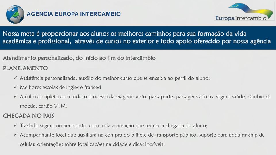 francês! Auxílio completo com todo o processo da viagem: visto, passaporte, passagens aéreas, seguro saúde, câmbio de moeda, cartão VTM.