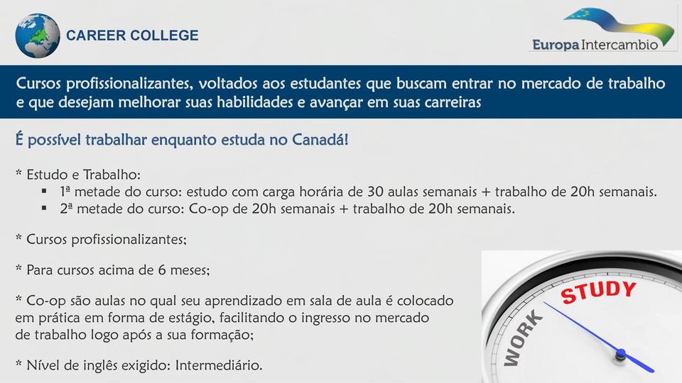 2ª metade do curso: Co-op de 20h semanais + trabalho de 20h semanais.