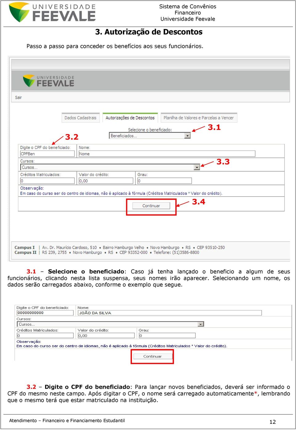 Selecionando um nome, os dados serão carregados abaixo, conforme o exemplo que segue. 3.