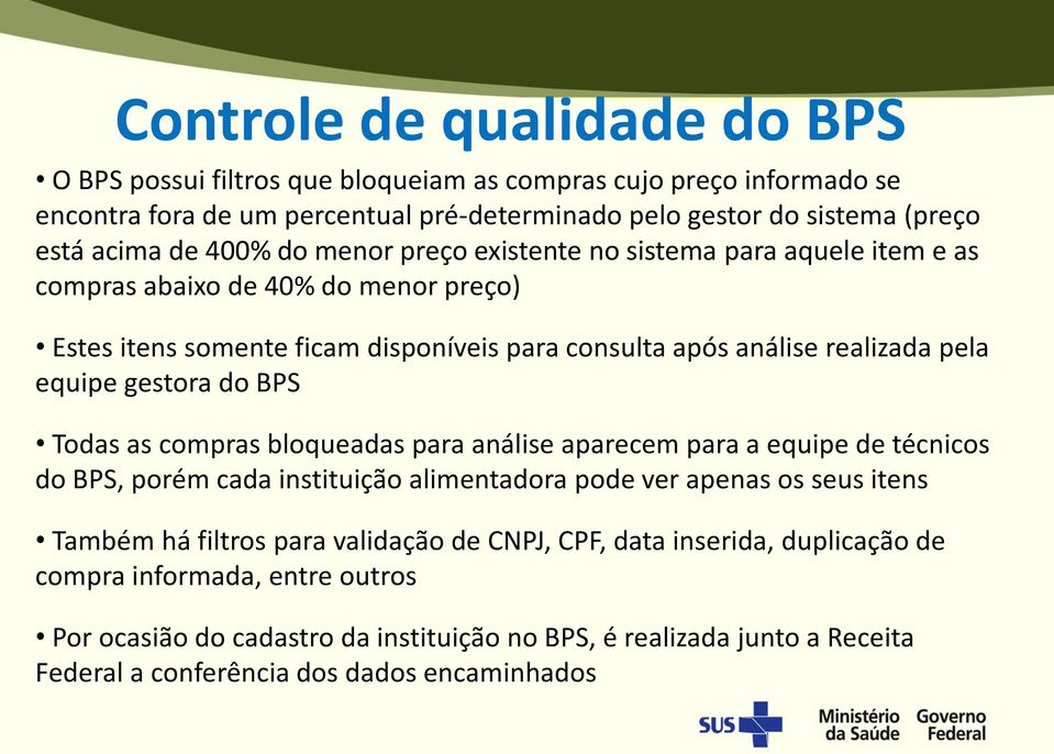 gestora do BPS Todas as compras bloqueadas para análise aparecem para a equipe de técnicos do BPS, porém cada instituição alimentadora pode ver apenas os seus itens Também há filtros para