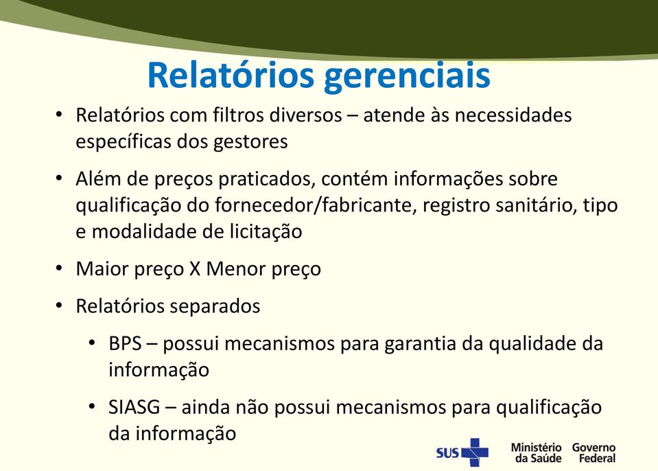 sanitário, tipo e modalidade de licitação Maior preço X Menor preço Relatórios separados BPS possui