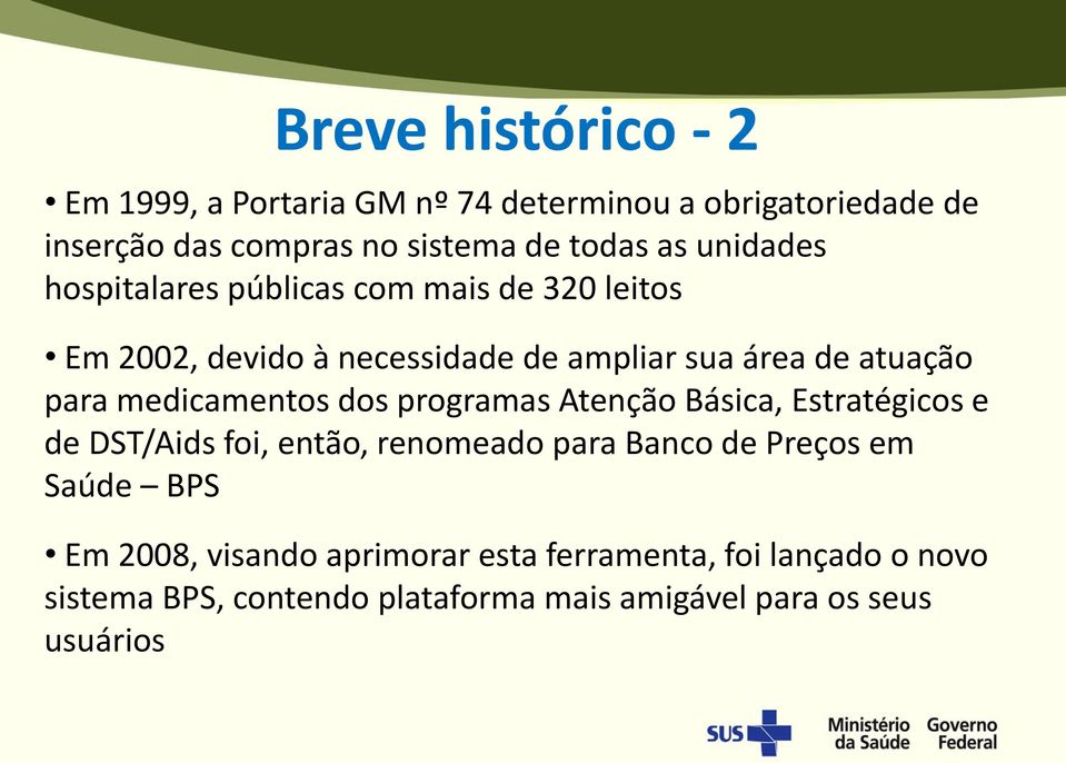 medicamentos dos programas Atenção Básica, Estratégicos e de DST/Aids foi, então, renomeado para Banco de Preços em Saúde BPS