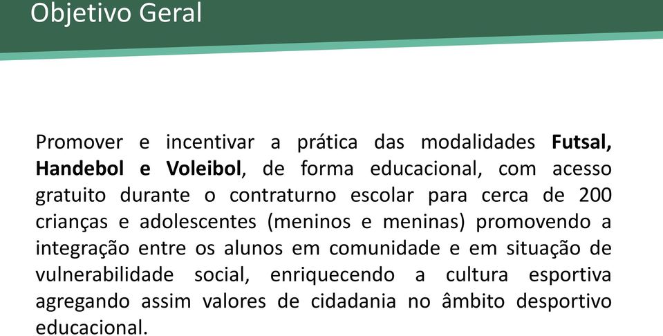 (meninos e meninas) promovendo a integração entre os alunos em comunidade e em situação de