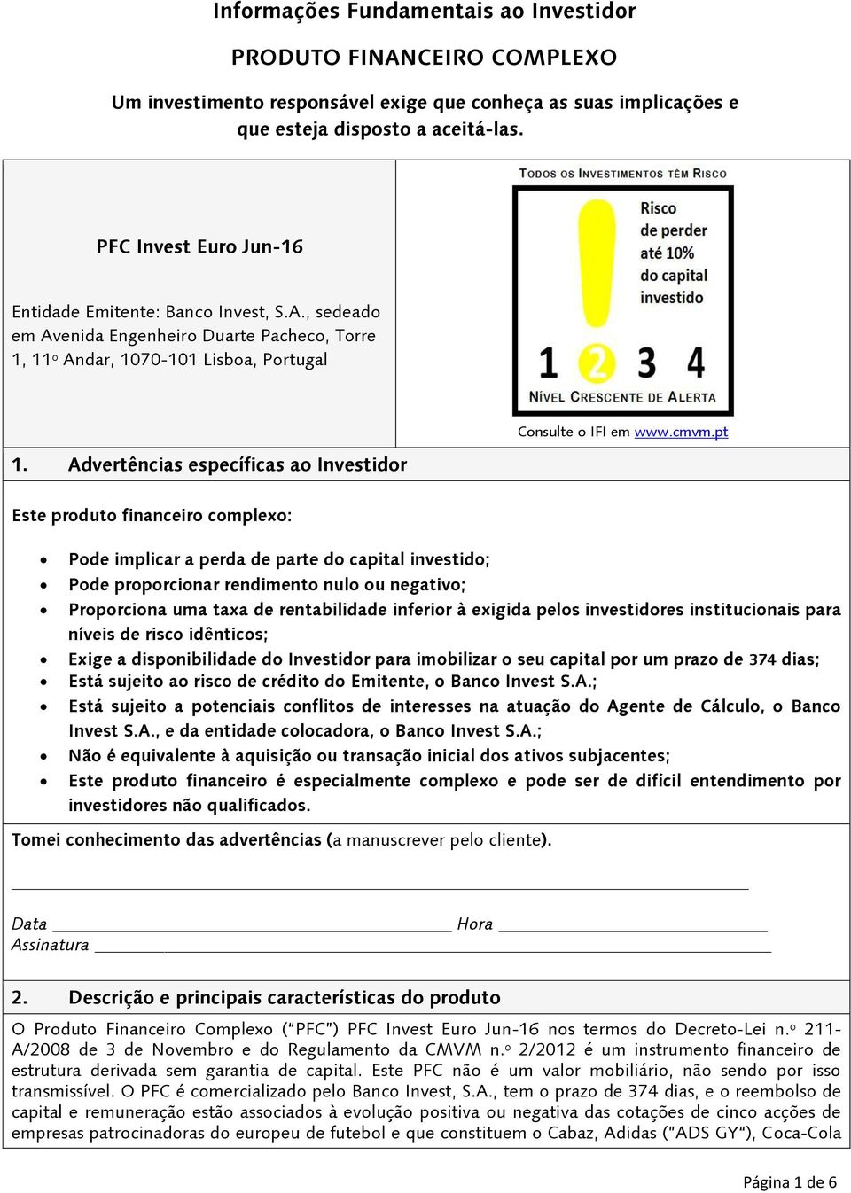 Advertências específicas ao Investidor Consulte o IFI em www.cmvm.