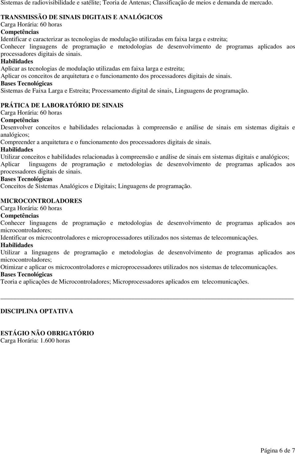 desenvolvimento de programas aplicados aos processadores digitais de sinais.