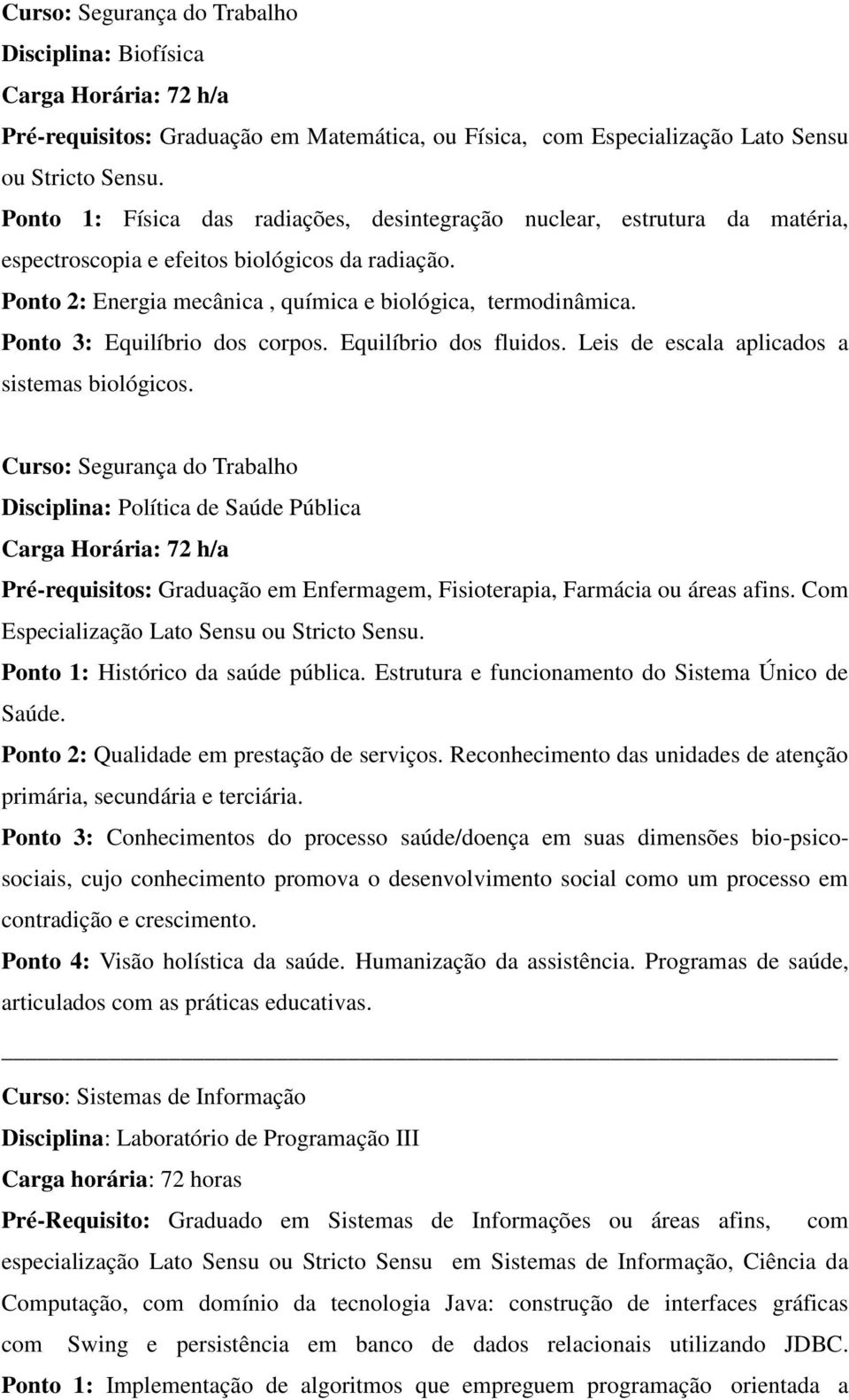 Ponto 3: Equilíbrio dos corpos. Equilíbrio dos fluidos. Leis de escala aplicados a sistemas biológicos.