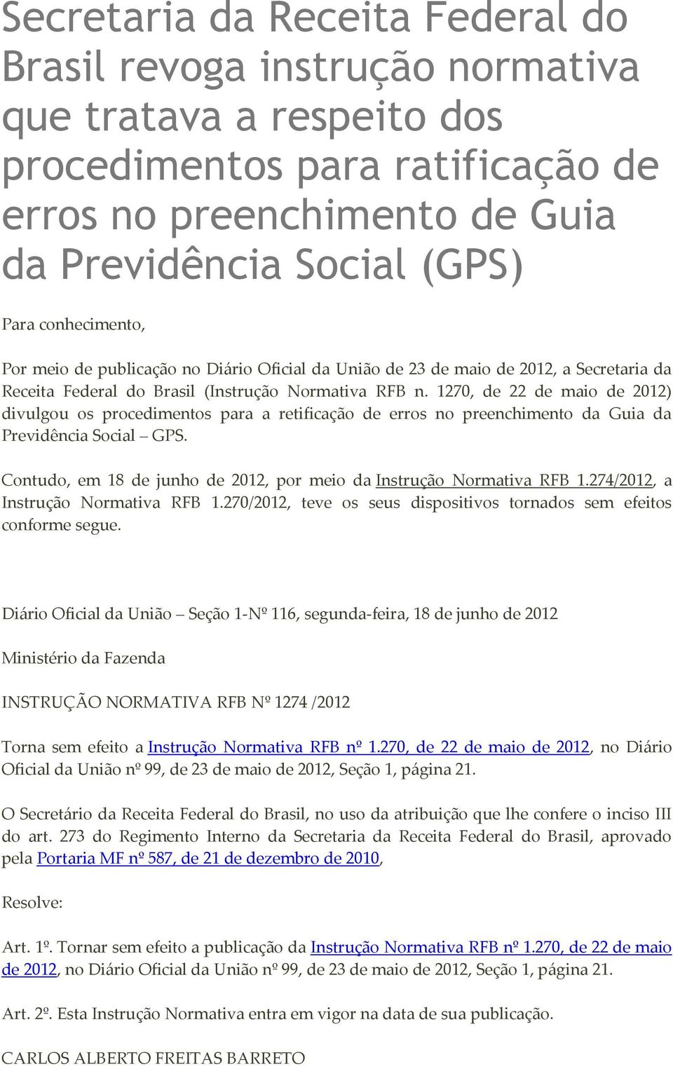 1270, de 22 de maio de 2012) divulgou os procedimentos para a retificação de erros no preenchimento da Guia da Previdência Social GPS.