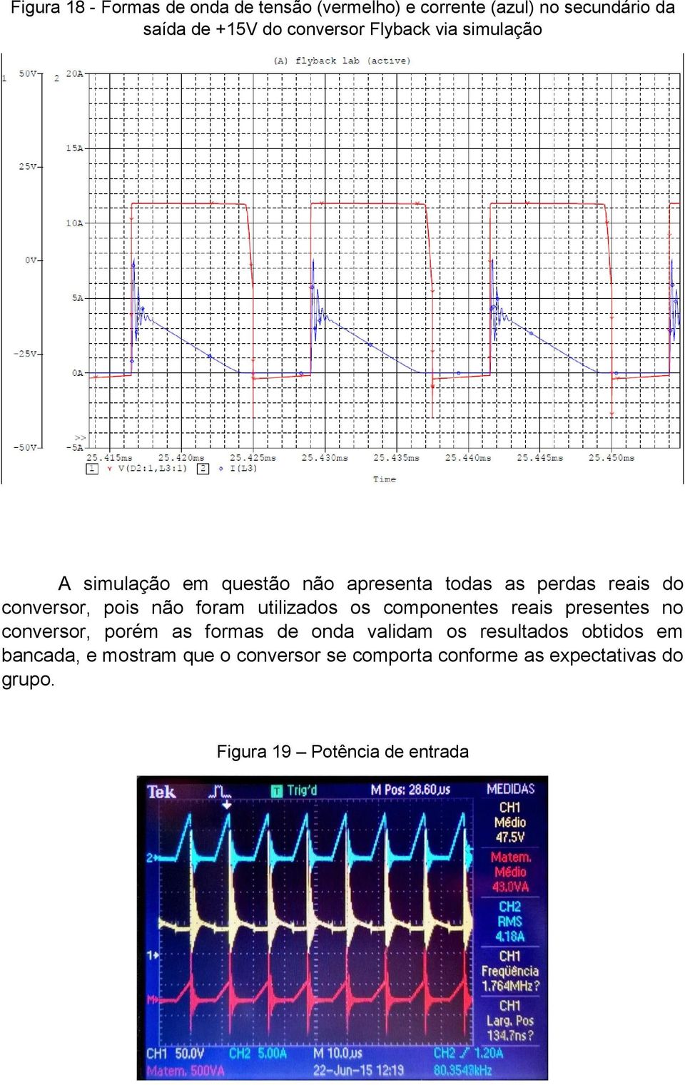 utilizados os componentes reais presentes no conversor, porém as formas de onda validam os resultados obtidos