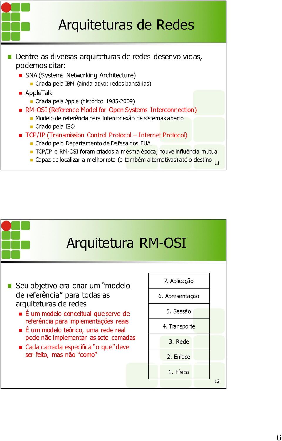 (Transmission Control Protocol Internet Protocol) n Criado pelo Departamento de Defesa dos EUA n TCP/IP e RM-OSI foram criados à mesma época, houve influência mútua n Capaz de localizar a melhor rota