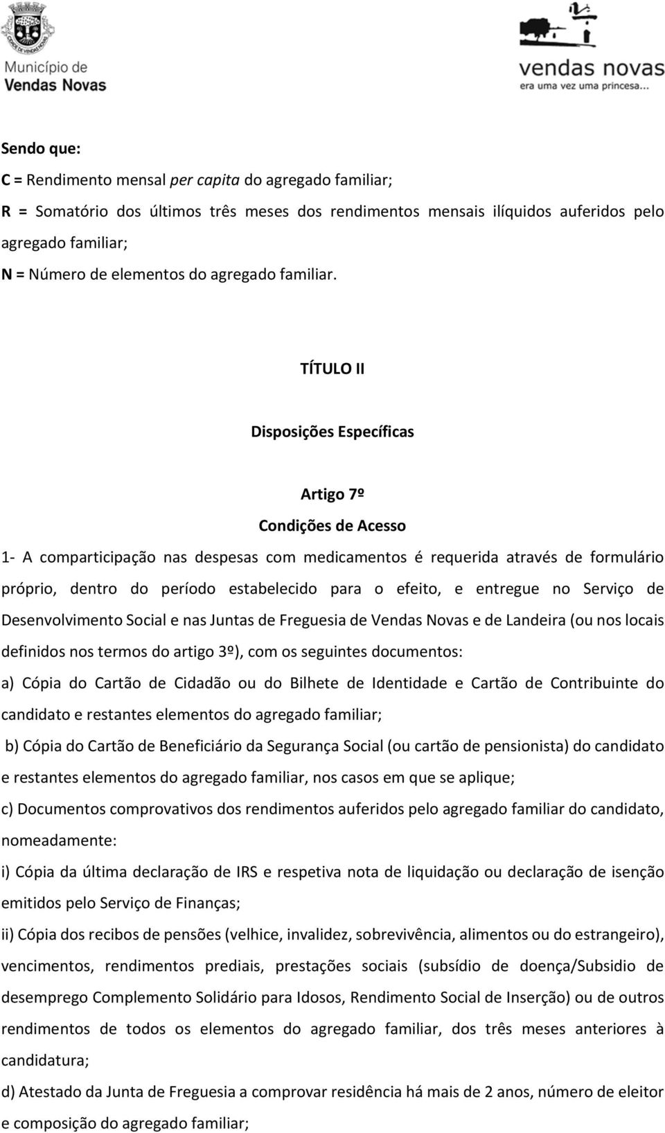 TÍTULO II Disposições Específicas Artigo 7º Condições de Acesso 1- A comparticipação nas despesas com medicamentos é requerida através de formulário próprio, dentro do período estabelecido para o