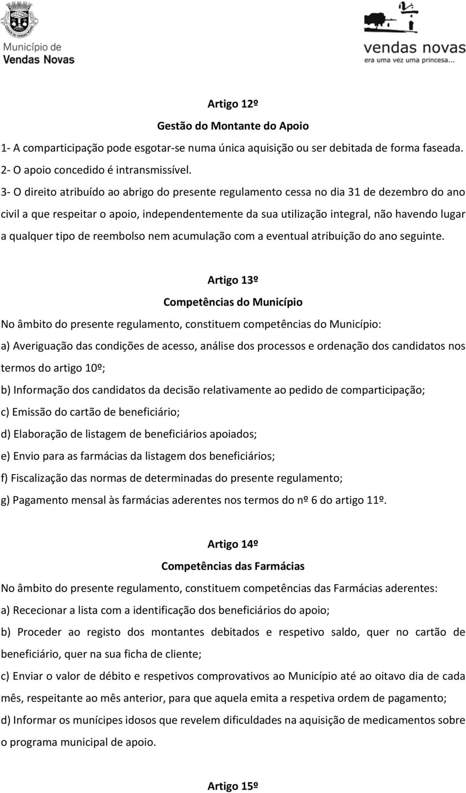 tipo de reembolso nem acumulação com a eventual atribuição do ano seguinte.