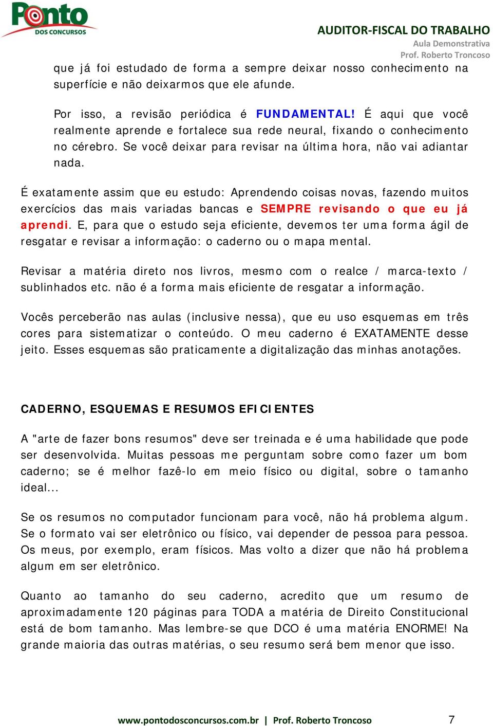 É exatamente assim que eu estudo: Aprendendo coisas novas, fazendo muitos exercícios das mais variadas bancas e SEMPRE revisando o que eu já aprendi.