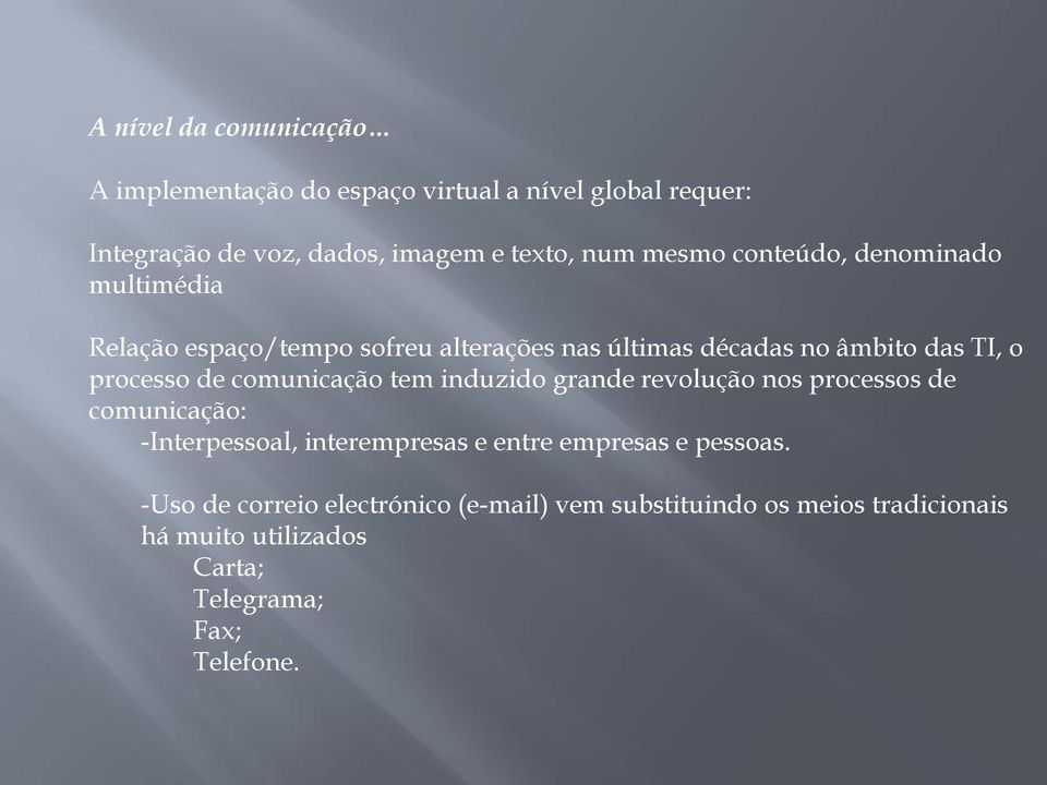 de comunicação tem induzido grande revolução nos processos de comunicação: -Interpessoal, interempresas e entre empresas e