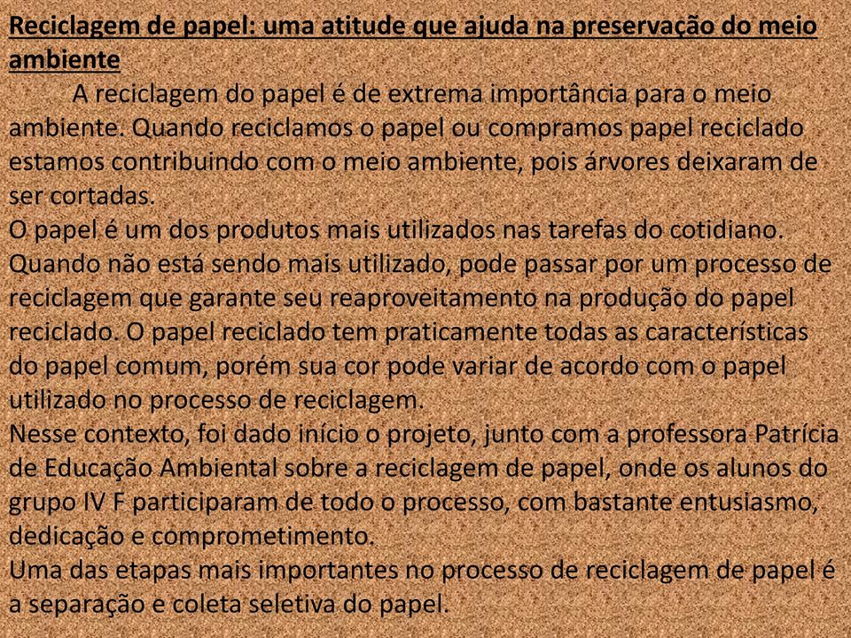 O papel é um dos produtos mais utilizados nas tarefas do cotidiano.