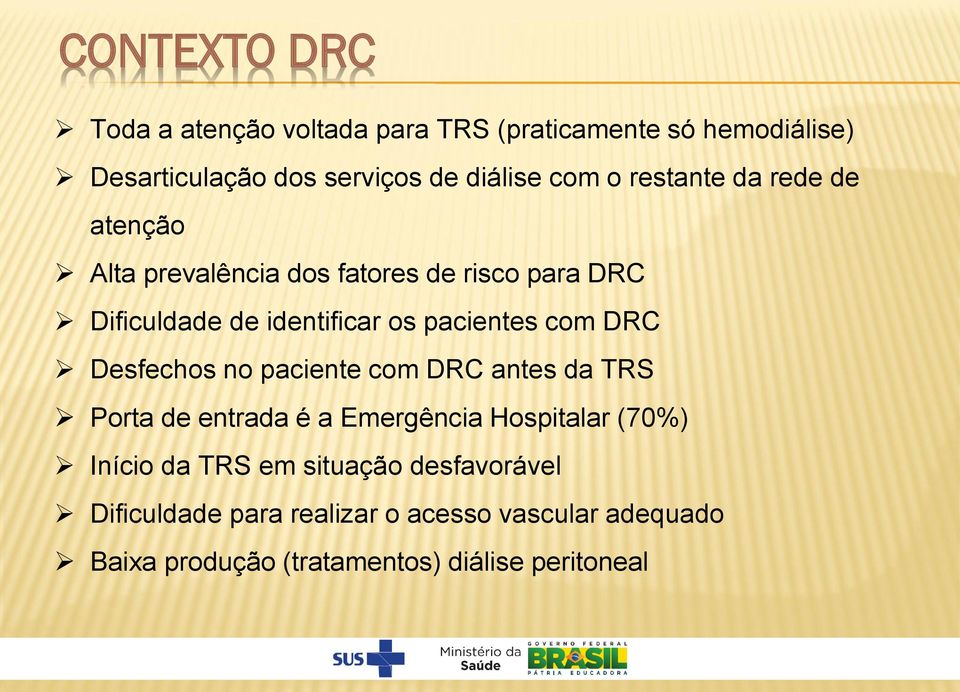 com DRC Desfechos no paciente com DRC antes da TRS Porta de entrada é a Emergência Hospitalar (70%) Início da TRS em