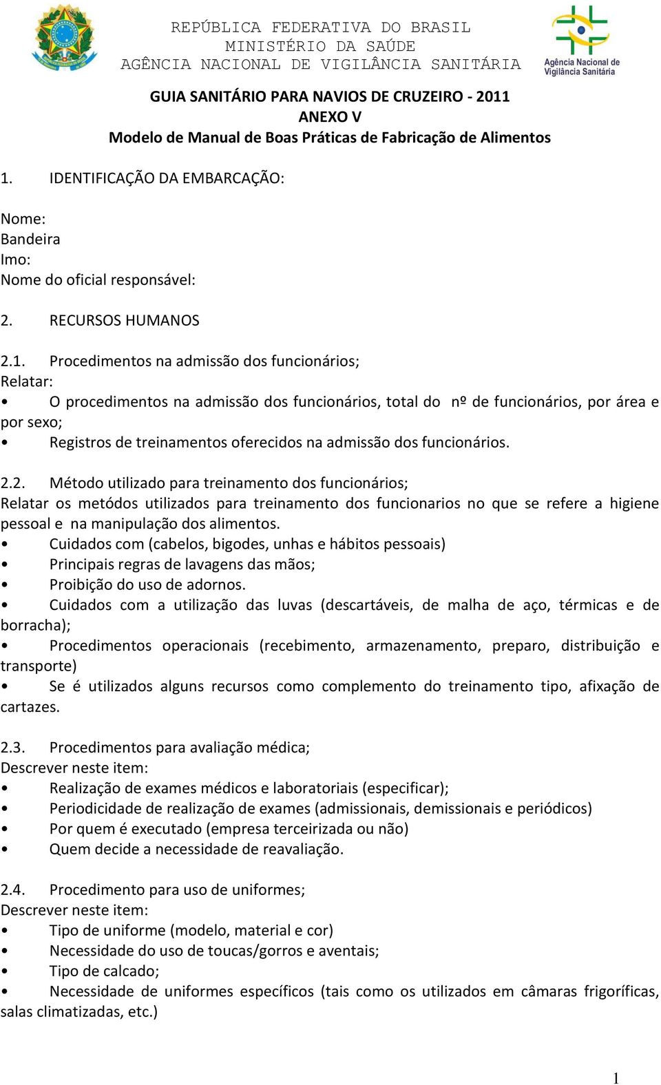 Procedimentos na admissão dos funcionários; Relatar: O procedimentos na admissão dos funcionários, total do nº de funcionários, por área e por sexo; Registros de treinamentos oferecidos na admissão