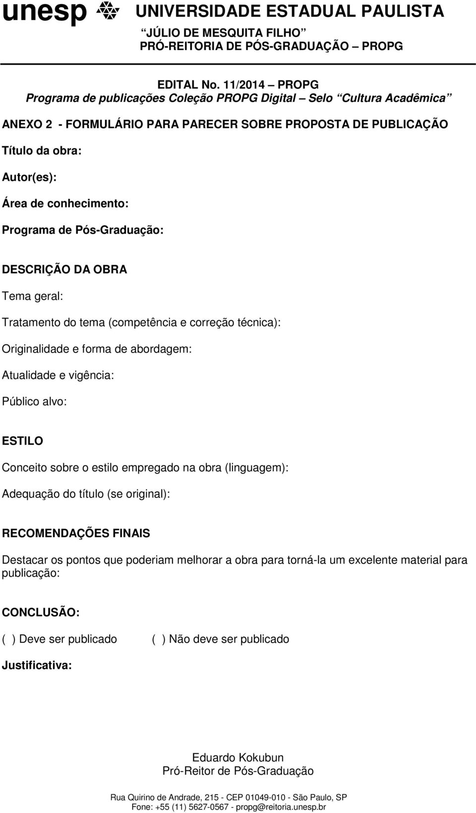 Atualidade e vigência: Público alvo: ESTILO Conceito sobre o estilo empregado na obra (linguagem): Adequação do título (se original): RECOMENDAÇÕES FINAIS Destacar