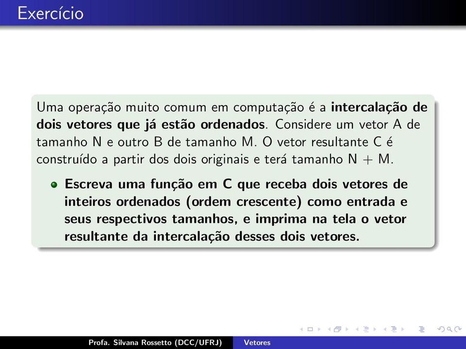 O vetor resultante C é construído a partir dos dois originais e terá tamanho N + M.