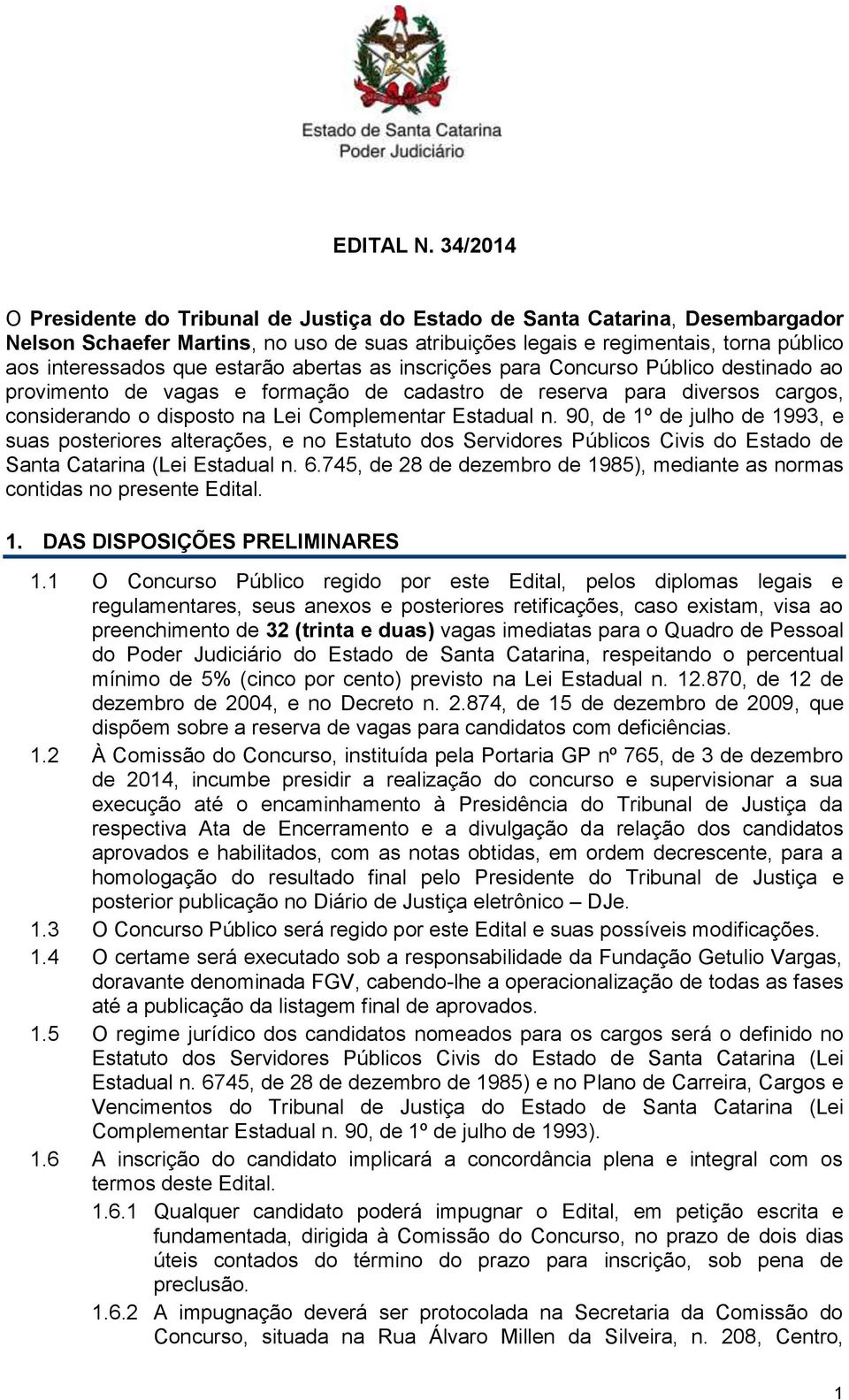 estarão abertas as inscrições para Concurso Público destinado ao provimento de vagas e formação de cadastro de reserva para diversos cargos, considerando o disposto na Lei Complementar Estadual n.