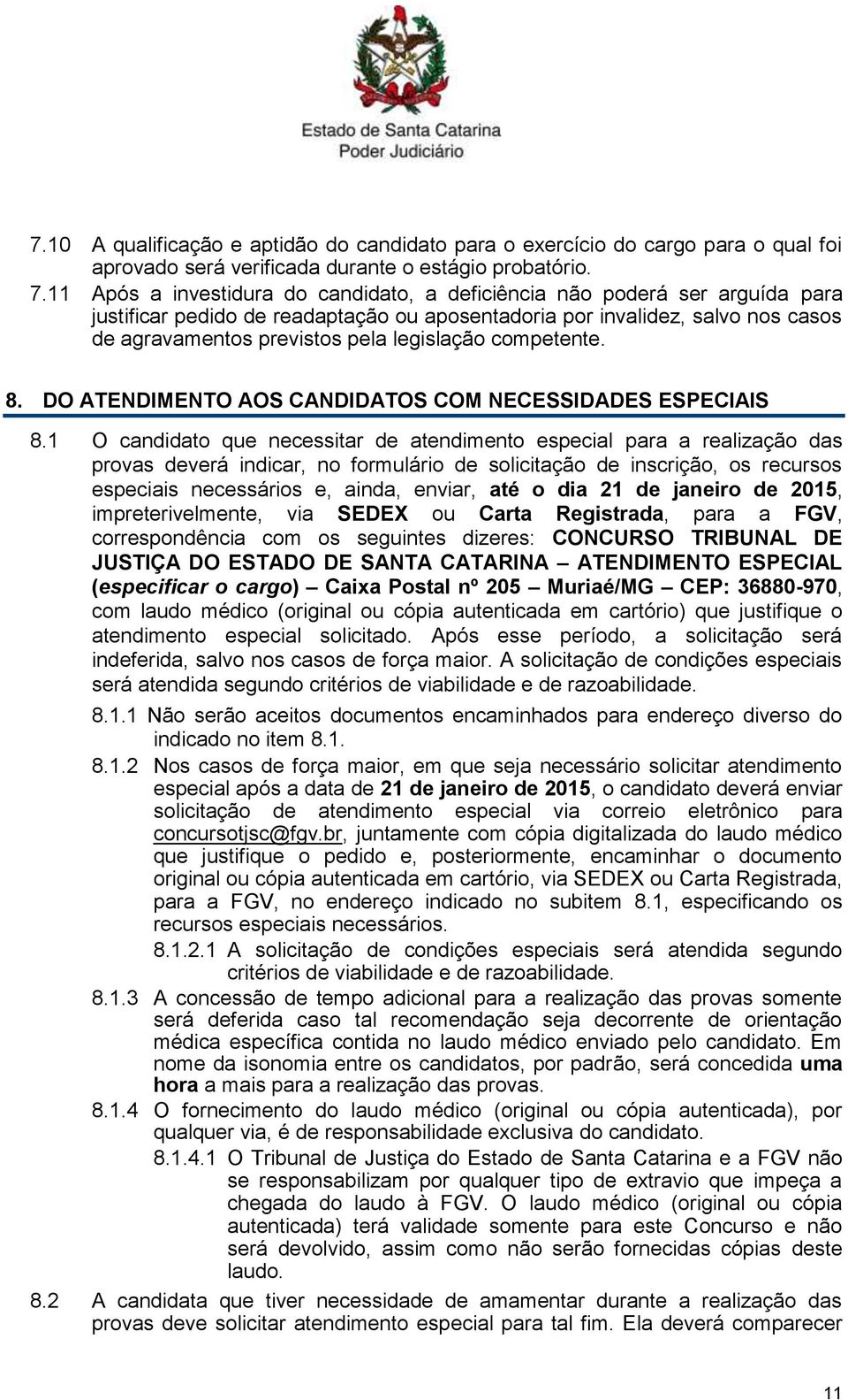 legislação competente. 8. DO ATENDIMENTO AOS CANDIDATOS COM NECESSIDADES ESPECIAIS 8.