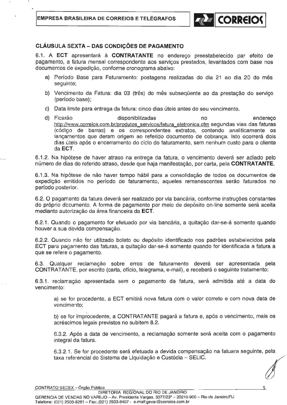 levantados com base nos documentos de expedção, conforme cronograma abaxo: a) Período Base para Faturamento: postagens realzadas do da 21 ao da 20 do mês segunte; b) Vencmento da Fatura: da 03 (três)