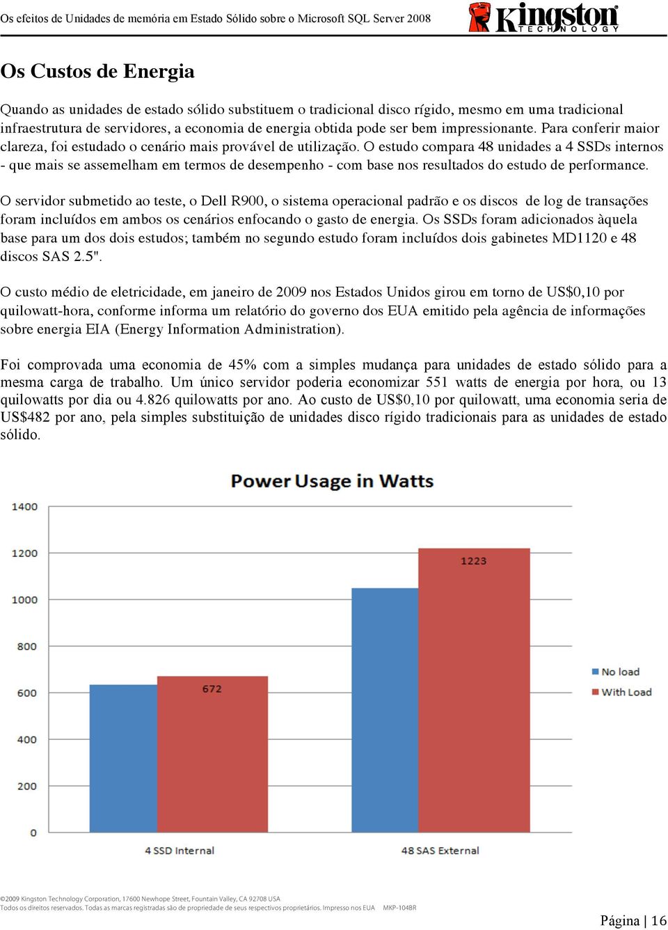 O estudo compara 48 unidades a 4 SSDs internos - que mais se assemelham em termos de desempenho - com base nos resultados do estudo de performance.