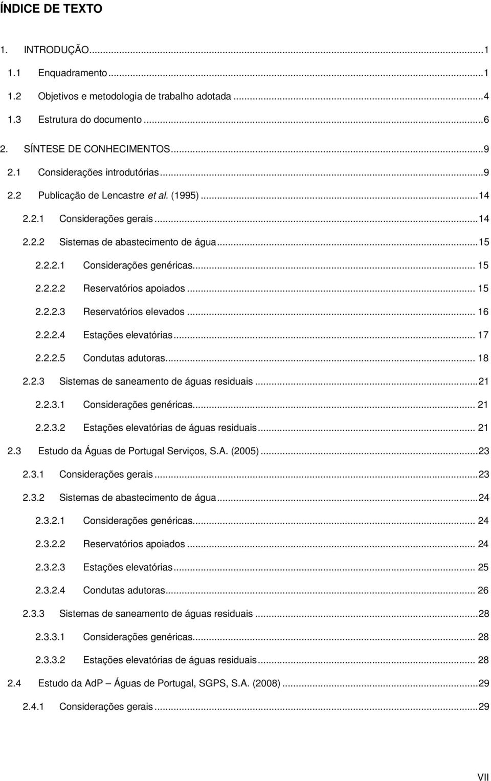 .. 15 2.2.2.3 Reservatórios elevados... 16 2.2.2.4 Estações elevatórias... 17 2.2.2.5 Condutas adutoras... 18 2.2.3 Sistemas de saneamento de águas residuais... 21 2.2.3.1 Considerações genéricas.