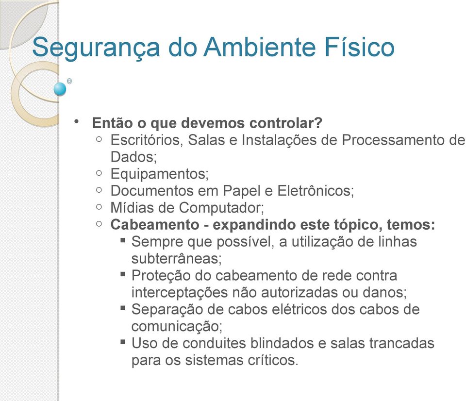 Computador; o Cabeamento - expandindo este tópico, temos: Sempre que possível, a utilização de linhas subterrâneas; Proteção