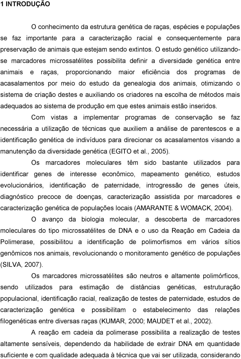 O estudo genético utilizandose marcadores microssatélites possibilita definir a diversidade genética entre animais e raças, proporcionando maior eficiência dos programas de acasalamentos por meio do