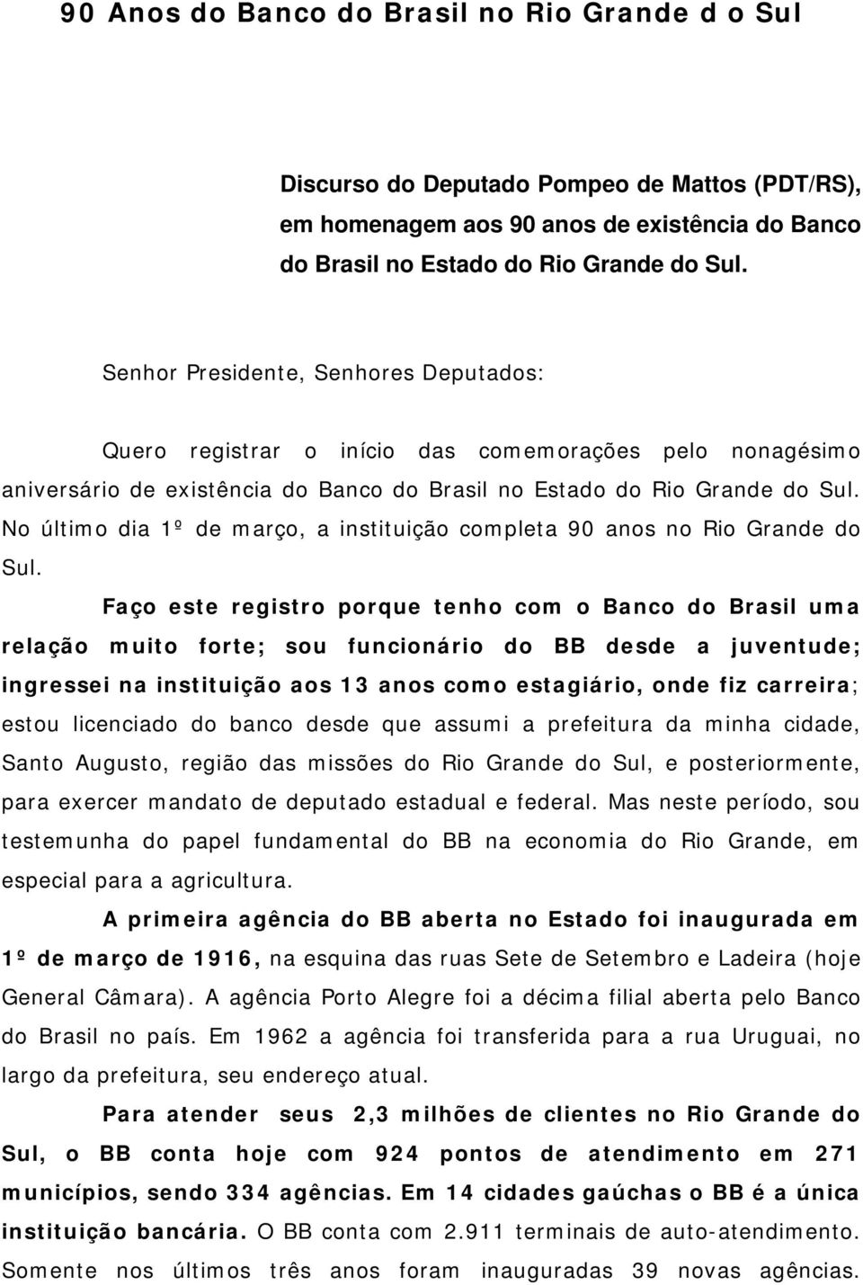 No último dia 1º de março, a instituição completa 90 anos no Rio Grande do Sul.