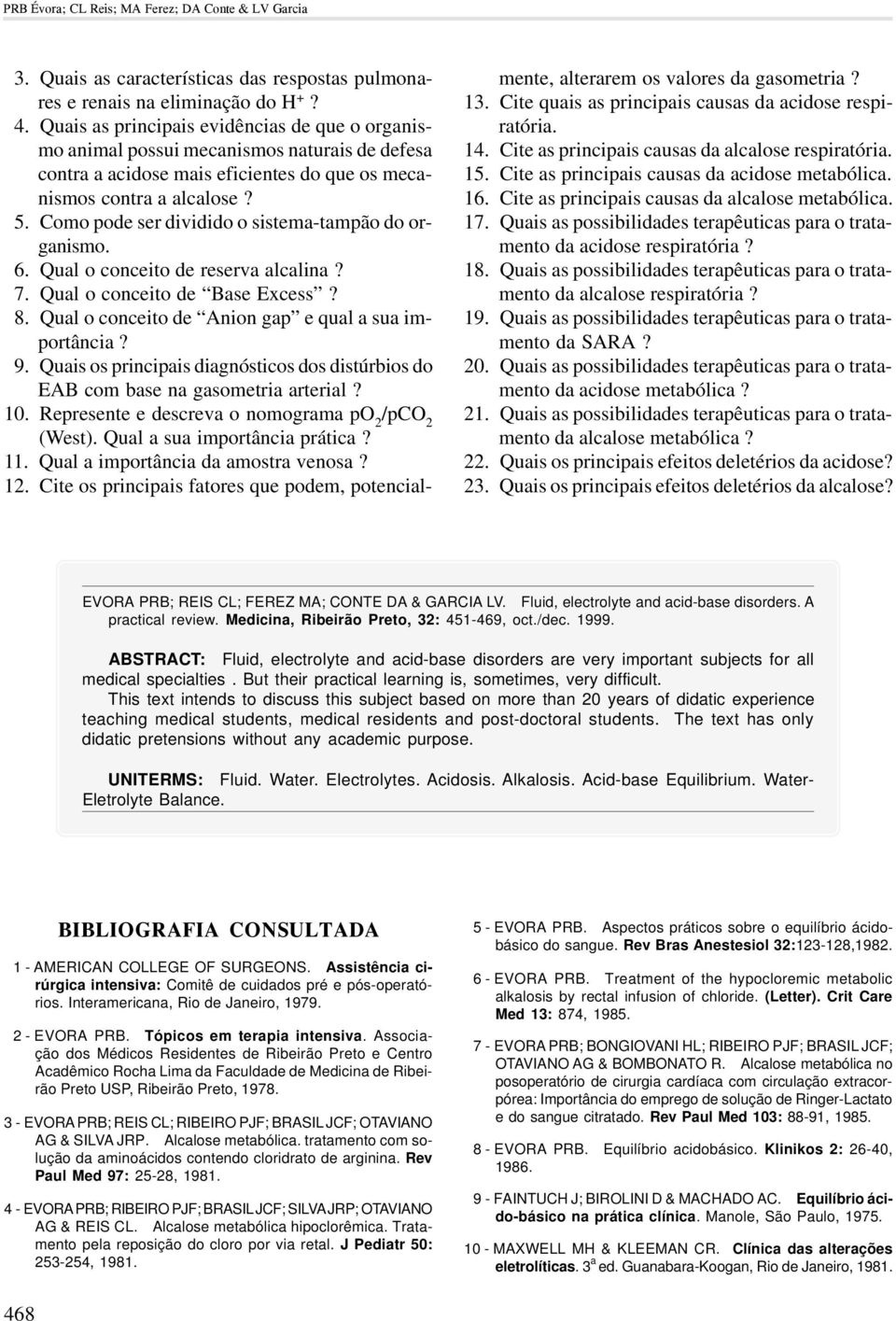 Como pode ser dividido o sistema-tampão do organismo. 6. Qual o conceito de reserva alcalina? 7. Qual o conceito de Base Excess? 8. Qual o conceito de Anion gap e qual a sua importância? 9.