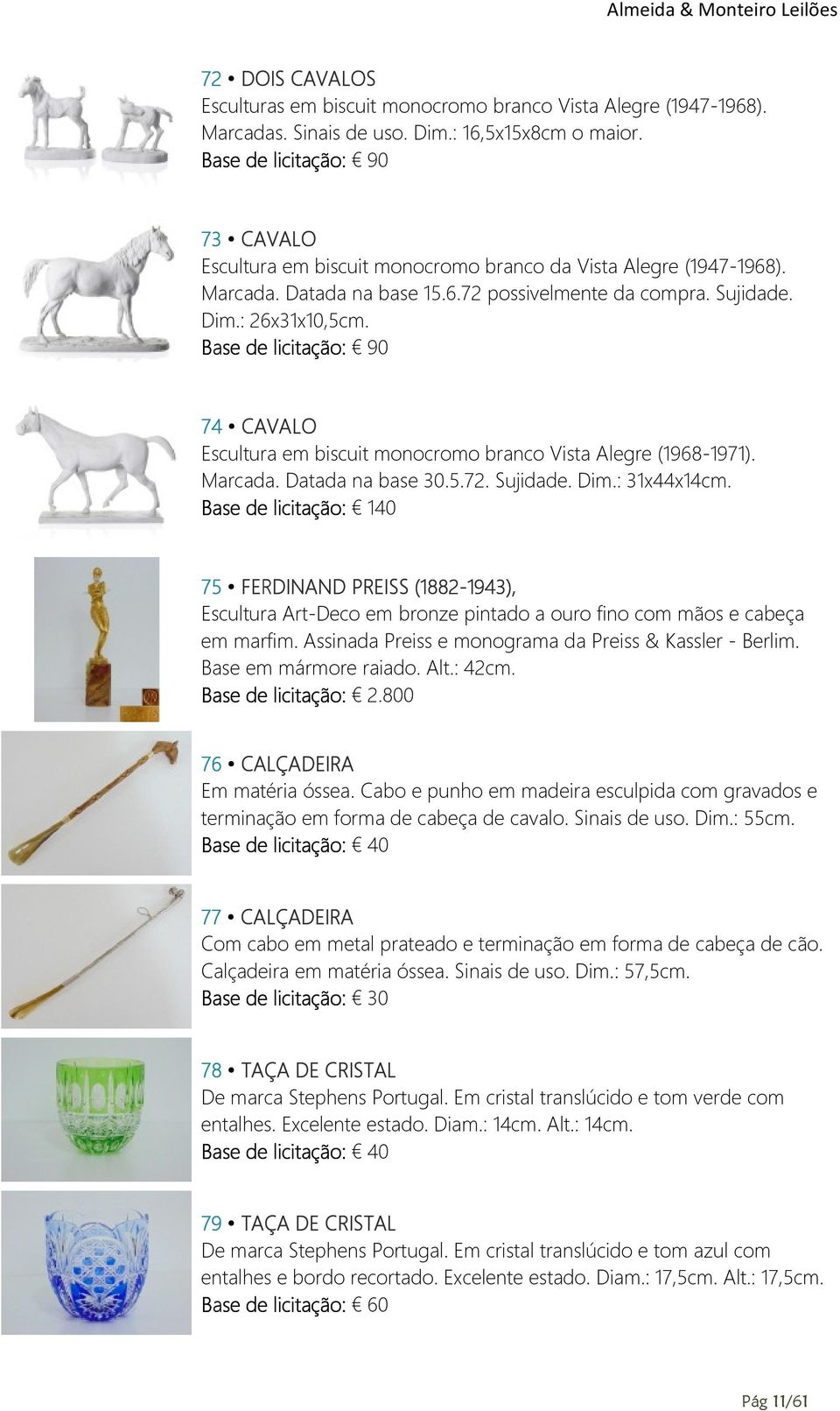 Base de licitação: 90 74 CAVALO Escultura em biscuit monocromo branco Vista Alegre (1968-1971). Marcada. Datada na base 30.5.72. Sujidade. Dim.: 31x44x14cm.