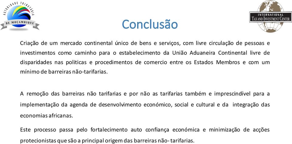 A remoção das barreiras não tarifarias e por não as tarifarias também e imprescindível para a implementação da agenda de desenvolvimento económico, social e cultural e da