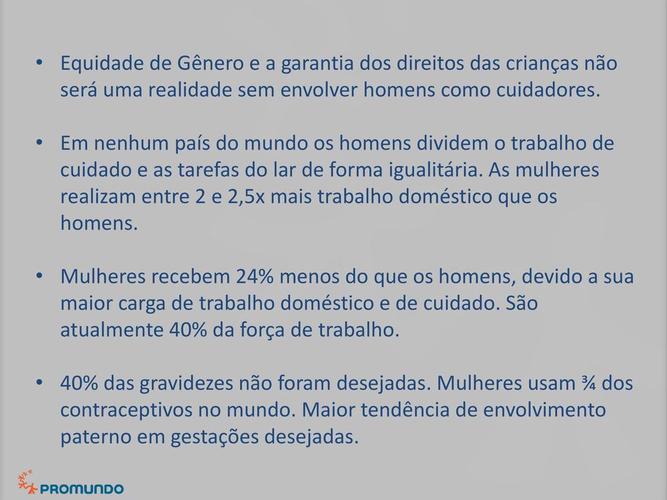 As mulheres realizam entre 2 e 2,5x mais trabalho doméstico que os homens.