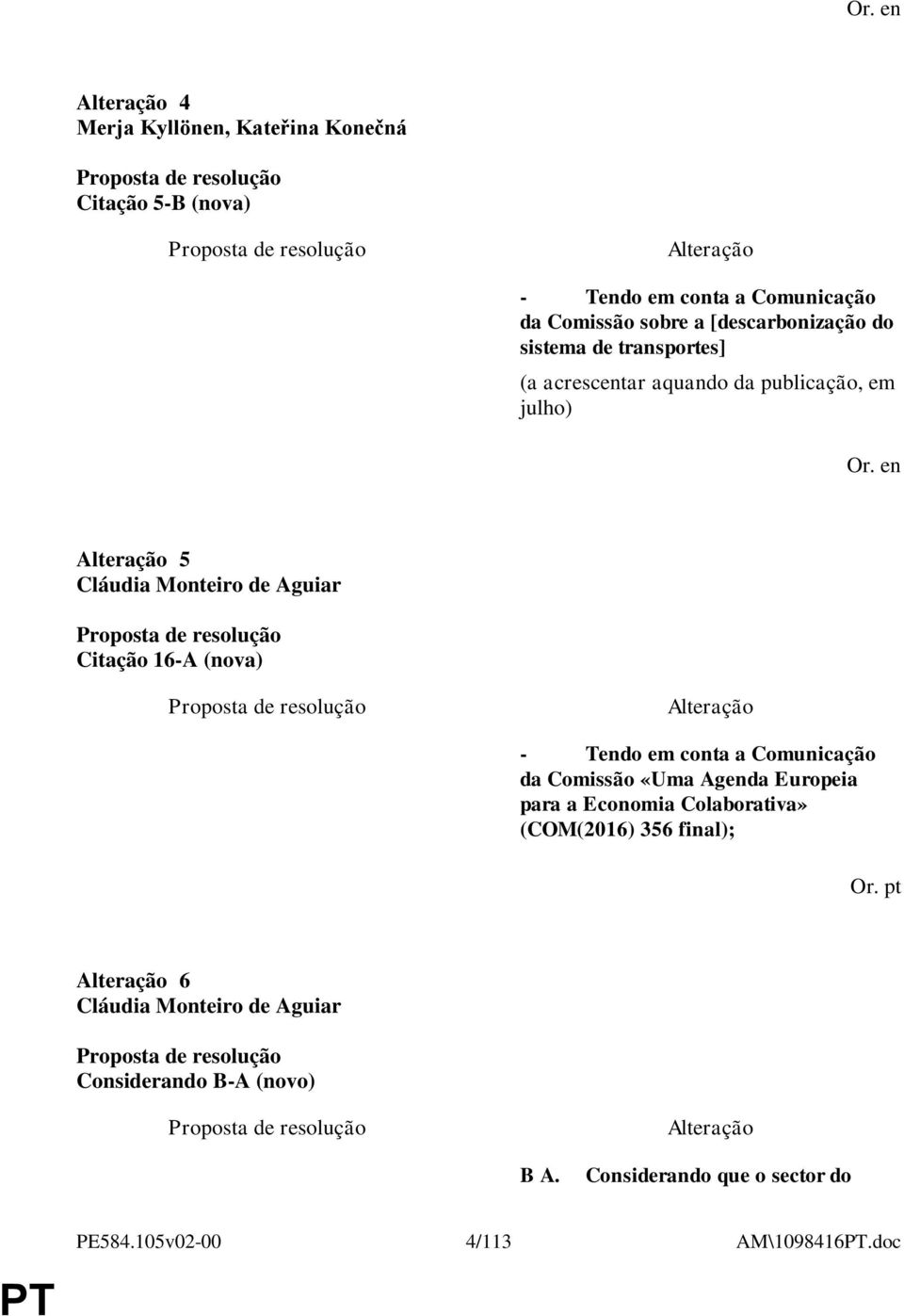 - Tendo em conta a Comunicação da Comissão «Uma Agenda Europeia para a Economia Colaborativa» (COM(2016) 356 final); Or.