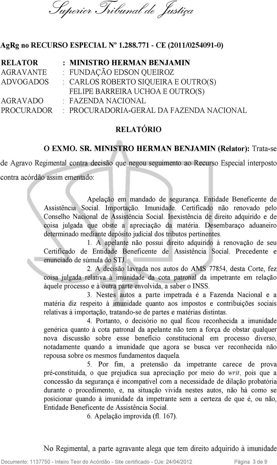 NACIONAL PROCURADOR : PROCURADORIA-GERAL DA FAZENDA NACIONAL RELATÓRIO O EXMO. SR.