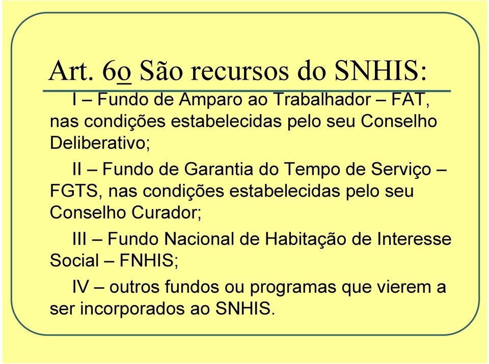 FGTS, nas condições estabelecidas pelo seu Conselho Curador; III Fundo Nacional de