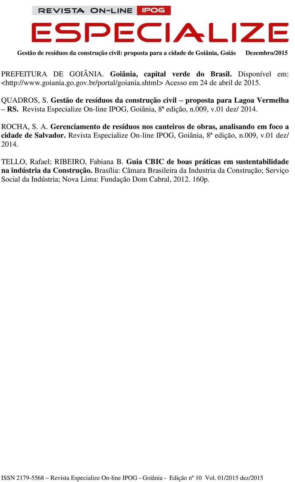 Gerenciamento de resíduos nos canteiros de obras, analisando em foco a cidade de Salvador. Revista Especialize On-line IPOG, Goiânia, 8ª edição, n.009, v.01 dez/ 2014.